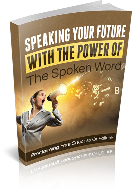 Speaking Your Future With The Power Of The Spoken Word