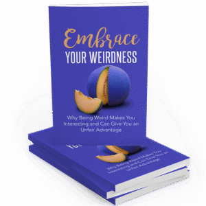 EMBRACE YOUR WEIRDNESS