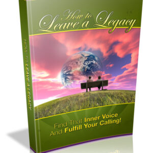 HOW TO LEAVE A LEGACY