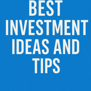 BEST INVESTMENT IDEAS AND TIPS