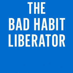 The Bad Habit Liberator
