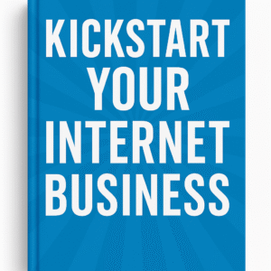 KICKSTART YOUR INTERNET BUSINESS