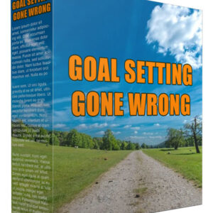 GOAL SETTING GONE WRONG