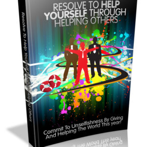 RESOLVE TO HELP YOURSELF THROUGH HELPING OTHERS