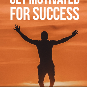 GET MOTIVATED FOR SUCCESS