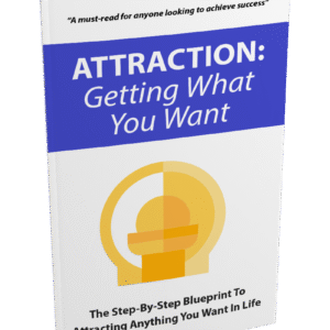 ATTRACTION :GETTING WHAT YOU WANT
