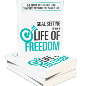 GOAL SETTING TO LIVE A LIFE OF FREEDOM