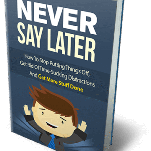 NEVER SAY LATER